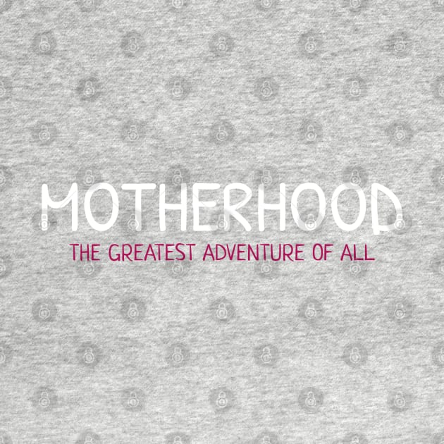 MOTHERHOOD the greatest adventure of all PINK & WHITE by AE86